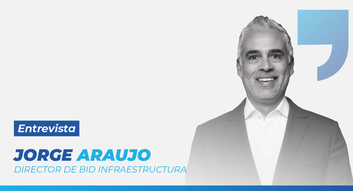 Entrevista con Jorge Araujo, Director de BID Infraestructura